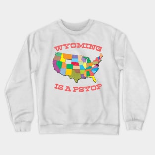 Wyoming Is A Psyop Crewneck Sweatshirt